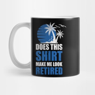 Does this shirt make me look retired? T-Shirt Mug